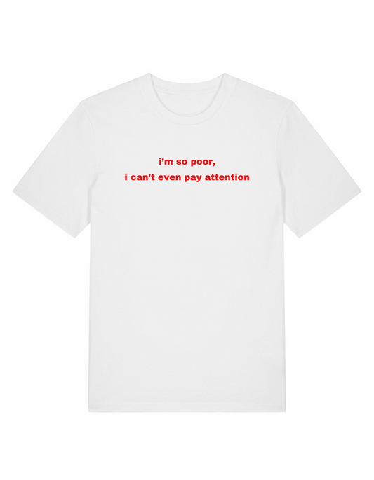 I'm So Poor I Can't Even Pay Attention Regular Unisex Tee