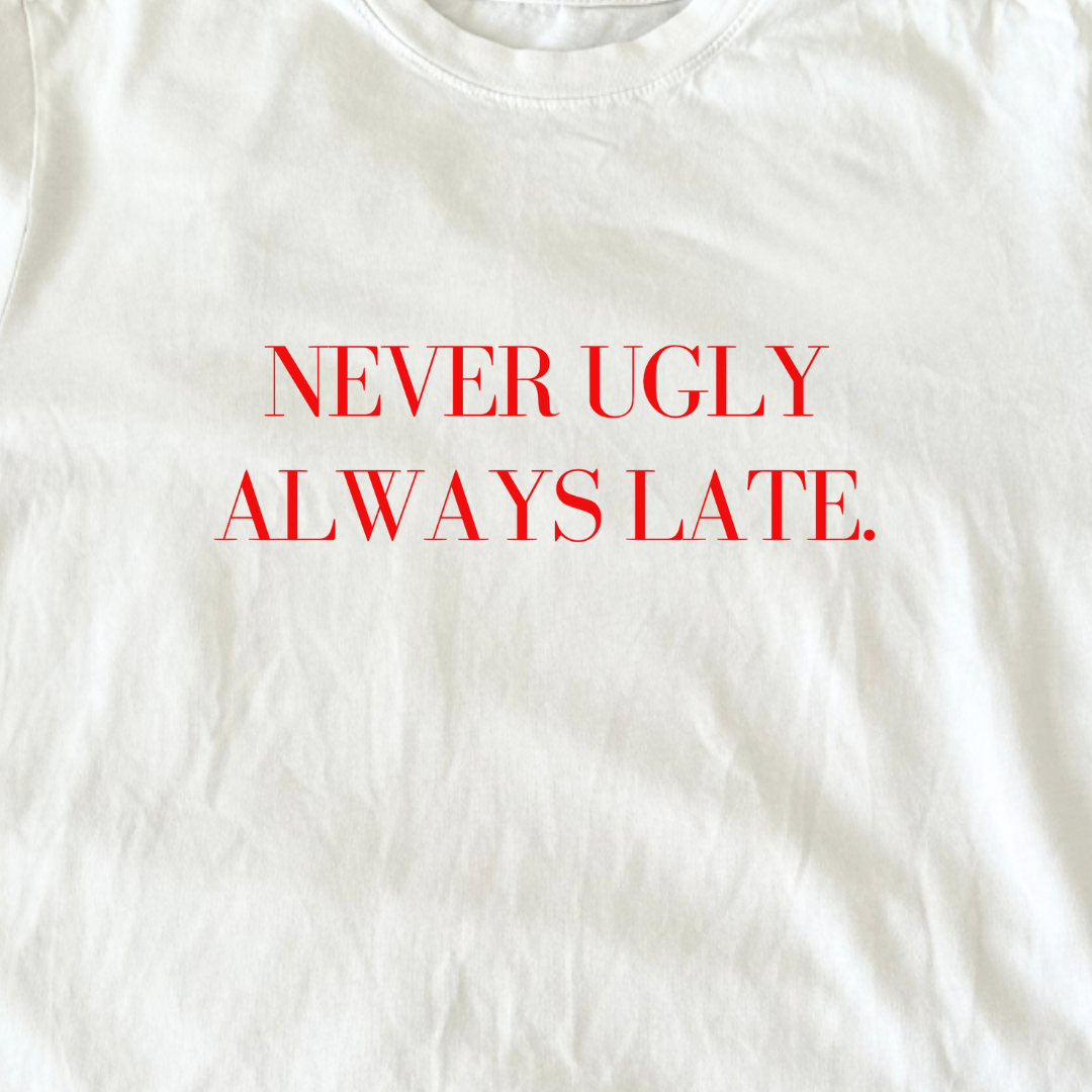 Never Ugly Always Late Unisex Regular Tee