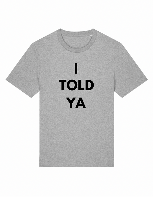 I Told Ya Regular T-Shirt