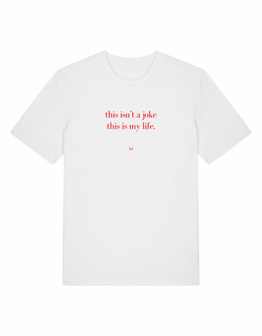 This Isn't A Joke This Is My Life Lol Unisex Regular Tee