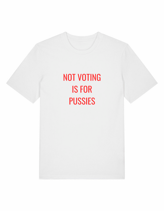 Not Voting is For Pu**ies Regular Unisex Tee